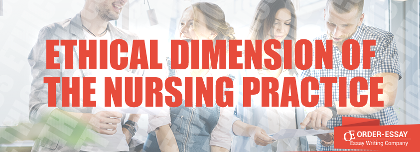 Ethical Dimension of the Nursing Practice Essay Sample