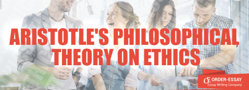Aristotle's Philosophical Theory on Ethics Essay Sample