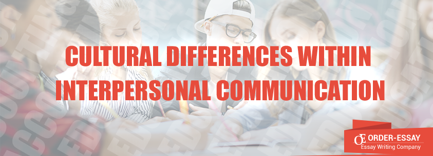 Cultural Differences within Interpersonal Communication essay sample