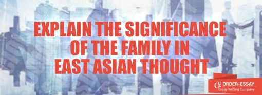 Explain the Significance of the Family in East Asian Thought Essay Sample
