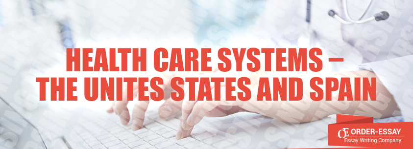 Health Care Systems – the Unites States and Spain