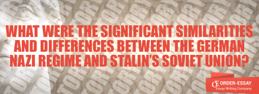 What Were the Significant Similarities and Differences between the German Nazi Regime and Stalin’s Soviet Union?