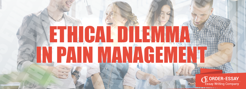 Ethical Dilemma in Pain Management