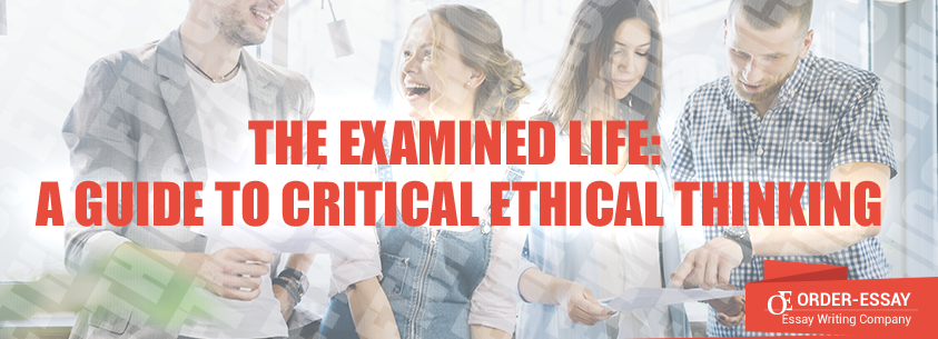 The Examined Life: A Guide to Critical Ethical Thinking